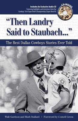 "Then Landry Said to Staubach. . .": The Best Dallas Cowboys Stories Ever Told (Best Sports Stories Ever Told)