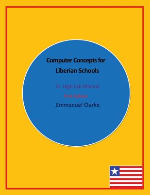 Computer Concepts for Liberian Schools, Sr. High Lab Manual: First Edition Cover Image