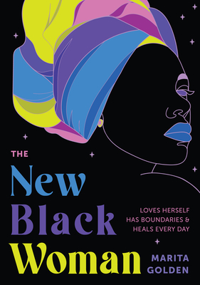 The New Black Woman: Loves Herself, Has Boundaries, and Heals Every Day (Empowering Book for Women) By Marita Golden Cover Image