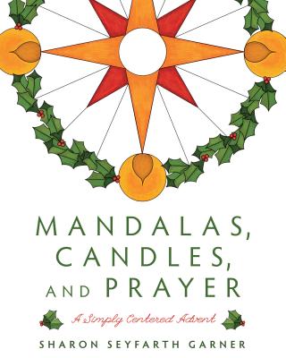 Mandalas, Candles, and Prayer: A Simply Centered Advent By Sharon Seyfarth Garner Cover Image
