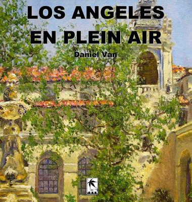 Los Angeles En Plein Air By Daniel Van Cover Image