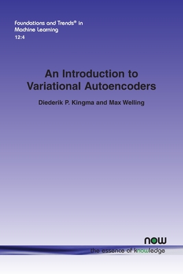 An Introduction to Variational Autoencoders (Foundations and Trends(r) in Machine Learning #40) By Diederik P. Kingma, Max Welling Cover Image