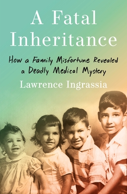 A Fatal Inheritance: How a Family Misfortune Revealed a Deadly Medical Mystery Cover Image
