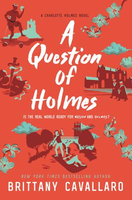 A Question of Holmes (Charlotte Holmes Novel #4) By Brittany Cavallaro Cover Image