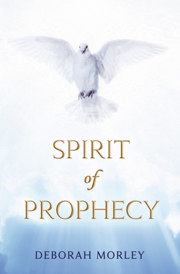 Spirit of Prophecy By Deborah Morley Cover Image
