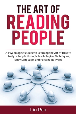 The Art of Reading People: A Psychologist's Guide to Learning the Art of How to Analyze People through Psychological Techniques, Body Language, a Cover Image
