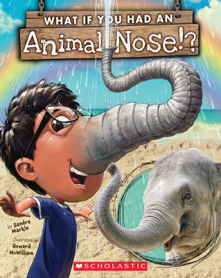 What If You Had An Animal Nose? (What If You Had... ?) By Sandra Markle, Howard McWilliam (Illustrator) Cover Image
