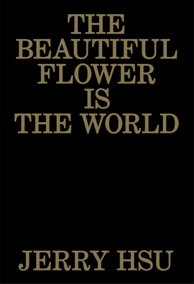 The Beautiful Flower Is the World By Jerry Hsu Cover Image