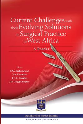 Current Challenges with their Evolving Solutions in Surgical Practice in West Africa. A Reader
