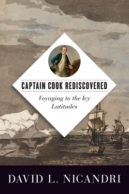 Captain Cook Rediscovered: Voyaging to the Icy Latitudes Cover Image