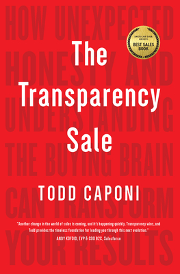 The Transparency Sale: How Unexpected Honesty and Understanding the Buying Brain Can Transform Your Results Cover Image