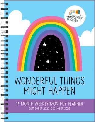 Positively Present 16-Month 2022-2023 Monthly/Weekly Planner Calendar: Wonderful Things Might Happen By Dani DiPirro Cover Image