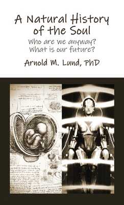 A Natural History of the Soul: Who are we anyway? What is our future? cover