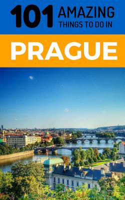 101 Amazing Things to Do in Prague: Prague Travel Guide (Prague City Break #1)