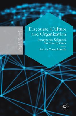 Discourse, Culture and Organization: Inquiries Into Relational Structures of Power (Postdisciplinary Studies in Discourse) Cover Image