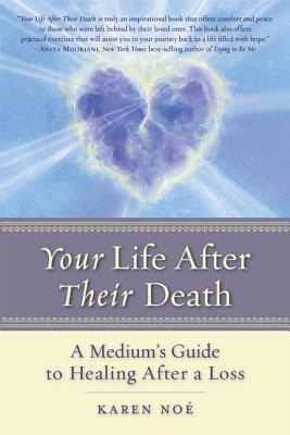 Your Life After Their Death: A Medium's Guide to Healing After a Loss By Karen Noe Cover Image