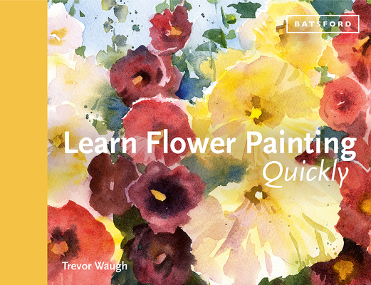 Learn Flower Painting Quickly: A Practical Guide To Learning To