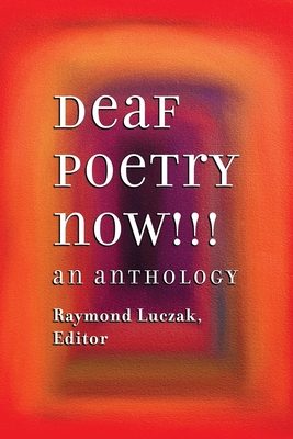 Deaf Poetry Now!!!: An Anthology By Raymond Luczak (Editor), Charlie Ainsworth, Karen Christie Cover Image