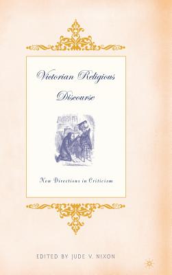 Victorian Religious Discourse: New Directions in Criticism By J. Nixon (Editor) Cover Image