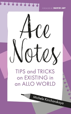 Ace Notes: Tips and Tricks on Existing in an Allo World By Michele Kirichanskaya, Ashley Masog (Illustrator) Cover Image