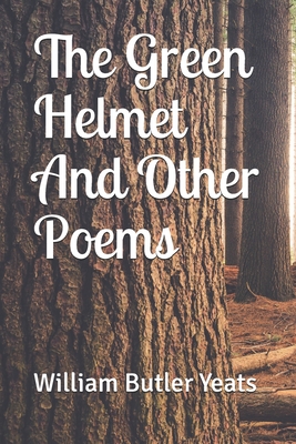 The Green Helmet And Other Poems By William Butler Yeats Cover Image