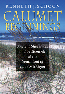 Calumet Beginnings: Ancient Shorelines and Settlements at the South End of Lake Michigan Cover Image