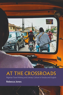 At the Crossroads: Nigerian Travel Writing and Literary Culture in Yoruba and English Cover Image