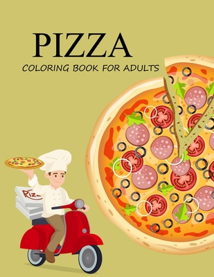 Pizza Coloring Book For Adults: Pizza Coloring Book For Toddlers By Bibi Pizza Coloring Press Cover Image