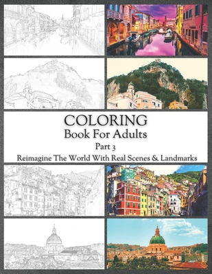 Coloring Book For Adults Part 3: High Resolution Framed Illustrations Featuring Real Places From All Over The World, Helpful Affordable Stress Relievi Cover Image