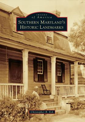 Southern Maryland's Historic Landmarks (Images of America) By Christopher R. Eck Cover Image
