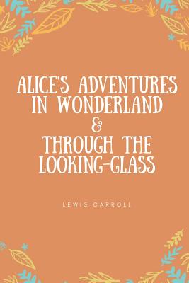 Alice's Adventures in Wonderland & Through the Looking-Glass Cover Image