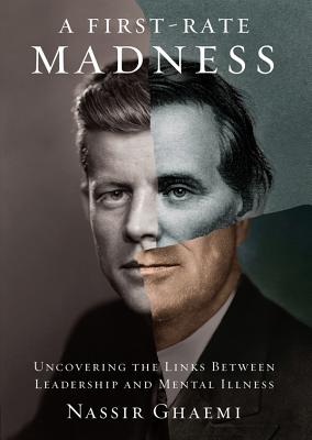 A First-Rate Madness: Uncovering the Links Between Leadership and Mental Illness Cover Image