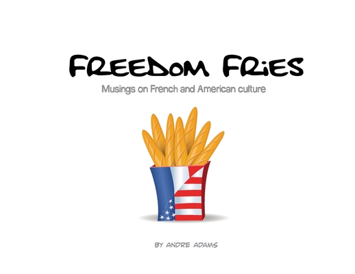 Freedom Fries: Musings on French and American culture Cover Image