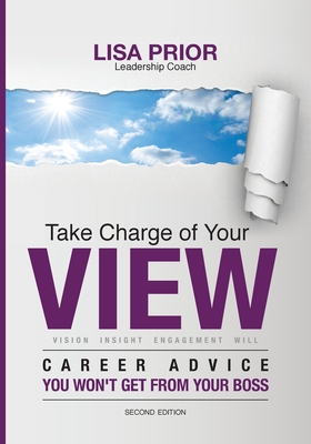 Take Charge of Your VIEW: Career Advice You Won't Get From Your Boss Cover Image