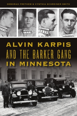 Alvin Karpis and the Barker Gang in Minnesota (True Crime) By Deborah Frethem, Cynthia Schreiner Smith Cover Image