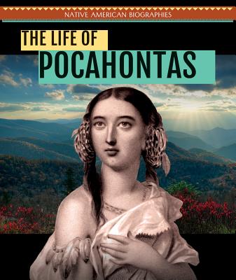 The Life of Pocahontas (Native American Biographies) Cover Image