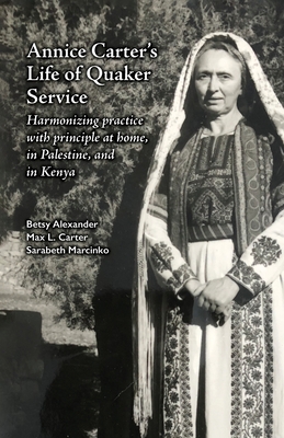 Annice Carter's Life of Quaker Service By Betsy Alexander, Max L. Carter, Sarabeth Marcinko Cover Image