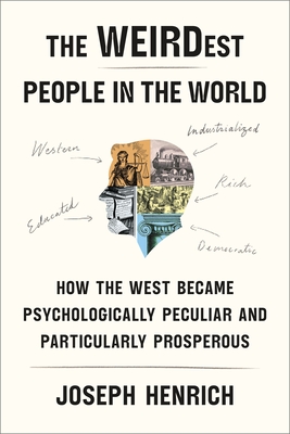 The WEIRDest People in the World: How the West Became Psychologically Peculiar and Particularly Prosperous Cover Image