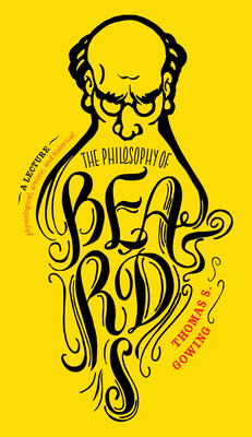 The Philosophy of Beards By THOMAS S. GOWING, John Kettelwell (Illustrator) Cover Image
