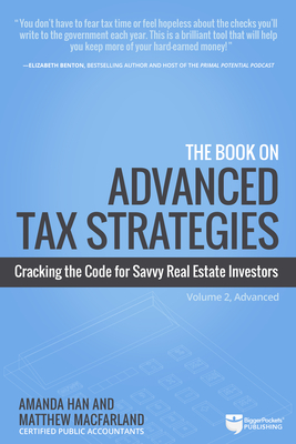 The Book on Advanced Tax Strategies: Cracking the Code for Savvy Real Estate Investors By Amanda Han, Matthew Macfarland Cover Image