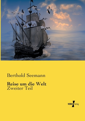 Reise um die Welt: Zweiter Teil By Berthold Seemann Cover Image