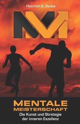 Mentale Meisterschaft: Die Kunst und Strategie der inneren Exzellenz By Heinrich S. Denke Cover Image