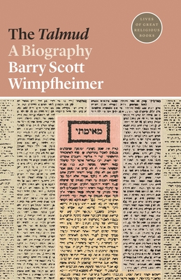The Talmud: A Biography (Lives of Great Religious Books #28) By Barry Scott Wimpfheimer Cover Image