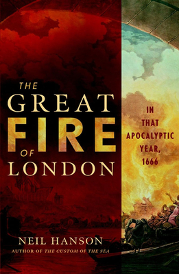 The Great Fire of London: In That Apocalyptic Year, 1666 By Neil Hanson Cover Image