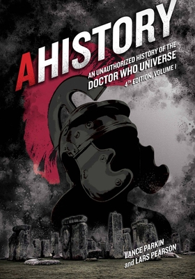 AHistory:An Unauthorized History of the Doctor Who Universe (Fourth Edition Vol. 1) By Lance Parkin, Lars Pearson Cover Image