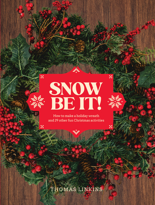 Snow Be It!: How to make a wreath and 29 other fun Christmas activities By THOMAS LINKINS Cover Image