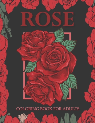 Rose coloring book for adults: An Adult Coloring Book With Stress-relif, Easy and Relaxing Coloring Pages. By Nahid Book Shop Cover Image