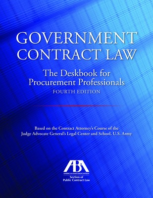 Government Contract Law: The Deskbook for Procurement Professionals, Fourth Edition By John T. Jones Cover Image