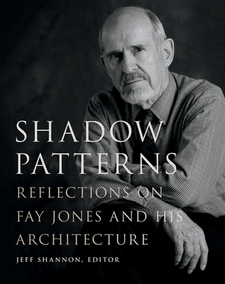 Shadow Patterns: Reflections on Fay Jones and His Architecture (Fay Jones Collaborative Series) Cover Image