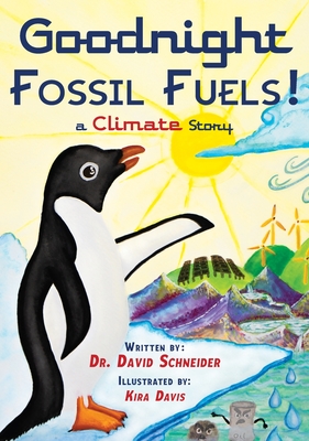 Goodnight Fossil Fuels!: A Climate Story By David P. Schneider, Kira Davis (Illustrator) Cover Image